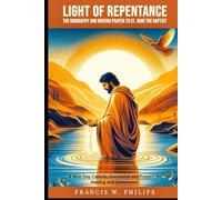 Light of Repentance: The Biography and Novena Prayer to St. John the Baptist: A Nine-Day Catholic Devotional and Prayers for Healing and Conversion ... Nine-Day Devotional and Prayer to Saints.)
