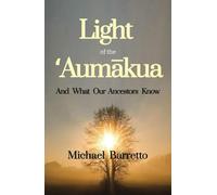 Light of the ʻAumākua: And What Our Ancestors Know: 1