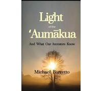 Light of the ʻAumākua: And What Our Ancestors Know