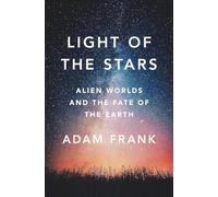 Light of the Stars: Alien Worlds and the Fate of the Earth