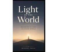 Light of the World: Becoming a Light in a Dark World