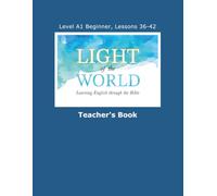 Light of the World - Learning English through the Bible: Level A1 Beginner - Lessons 36 through 42 Teacher's Book (Light of the World - Learning ... the Bible: Beginner Level A1 U.S. English)