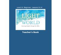Light of the World - Learning English through the Bible: Level A1 Beginner - Lessons 8 through 14 Teacher's Book (Light of the World - Learning ... the Bible: Beginner Level A1 U.S. English)