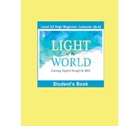 Light of the World - Learning English through the Bible: Student’s Book Lessons A2-29 to A2-42 Color (Light of the World - Learning English through the Bible: High Beginner Level A2 U.S. English)