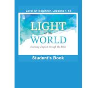 Light of the World - Learning English through the Bible: Student's Book Lessons A1-01 to A1-14 Full-Color U.S. English (Light of the World - Learning ... the Bible: Beginner Level A1 U.S. English)