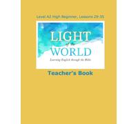 Light of the World - Learning English through the Bible: Teacher's Book Lessons A2-29 through A2-35 (Light of the World - Learning English through the Bible: High Beginner Level A2 U.S. English)