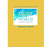 Light of the World - Learning English through the Bible: Teacher's Book Lessons A2-36 through A2-42 (Light of the World - Learning English through the Bible: High Beginner Level A2 U.S. English)