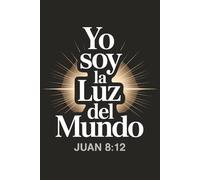 Light of the World - Spanish Bible Verse Notebook (John 8:12): 120 Pages | 6x9 College Ruled | Inspirational Christian Gift for Spanish Speakers and Faith Inspiration