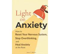 Light On Anxiety: How to Reset Your Nervous System, Stop Overthinking, and Heal Anxiety at the Root (InnerScript Method)