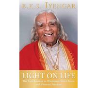 Light on Life: The Yoga Journey to Wholeness, Inner Peace, and Ultimate Freedom (Iyengar Yoga Books)