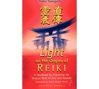 Light on the Origins of Reiki: A Handbook for Practicing the Original Reiki of Usui and Hay