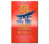 Light on the Origins of Reiki: A Handbook for Practicing the Original Reiki of Usui and Hay