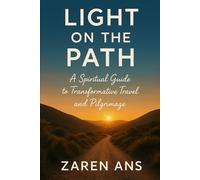 Light on the Path: A Spiritual Guide to Transformative Travel and Pilgrimage
