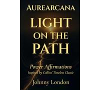 Light on the Path: Power Affirmations (Aurearcana Illuminated Manuscripts)