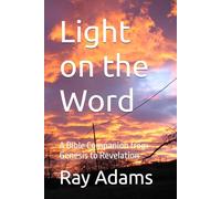 Light on the Word: A Bible Companion from Genesis to Revelation
