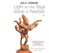 Light on the Yoga Sutras of Patanjali: A Classic Guide to Spirituality and Physical Wellbeing