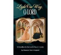 Light Our Way, O Lord: 52 Homilies For The Lord's Day (C-Cycle)
