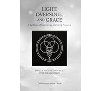LIGHT, OVERSOUL, AND GRACE: A SYNTHESIS OF COSMIC LAW AND LIVING PRESENCE (The Presence Series)