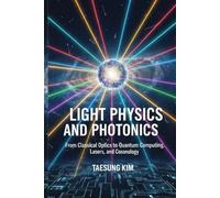 Light Physics and Photonics: From Classical Optics to Quantum Computing, Lasers, and Cosmology