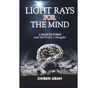 LIGHT RAYS FOR THE MIND: A book of poems and the writer's thoughts