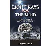 LIGHT RAYS FOR THE MIND: A book of poems and the writer's thoughts