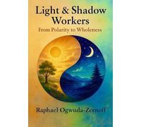 Light & Shadow Workers: From Polarity to Wholeness