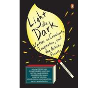 Light the Dark: Writers on Creativity, Inspiration, and the Artistic Process