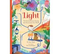 Light: The Extraordinary Energy That Illuminates Our World (Spectacular Science, 1)