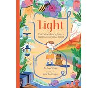 Light: The Extraordinary Energy That Illuminates Our World (Spectacular Science)