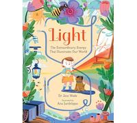 Light: The Extraordinary Energy That Illuminates Our World (Spectacular Science)