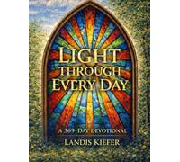 Light Through Every Day: 369 Days of Faith, Hope, and Love to Light Your Path