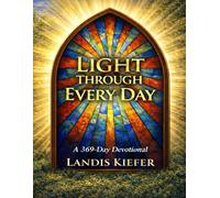 Light Through Every Day: 369 Days of Faith, Hope, and Love to Light Your Path