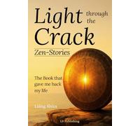 Light Through the Crack: Poetic Zen-Stories, Mindfulness in Practice, and Simple Breaths to Stop Overthinking and Find Wellspring Joy - The book gave me back my life.