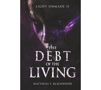 LIGHT UNMADE: The Debt of the Living
