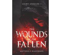 LIGHT UNMADE: The Wounds of the Fallen