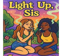 Light up, Sis: Stoner Girl Coloring Book Featuring Cute and Cozy, Whimsical coloring for Relaxation and Stress Relief