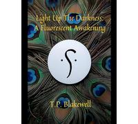 Light Up The Darkness: A Fluorescent Awakening: 1 (Book One in a Three Part)