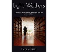 Light Walkers: Coming out of The Shadows of Your Past, Pain, and Opinions of Others.