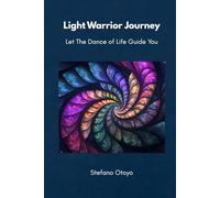 Light Warrior Journey: Let The Dance of Life Guide You
