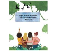 Light Within: A Guided Journal to Overcome Darkness, A Writing Guide For Women, Affirmations, Mental Health