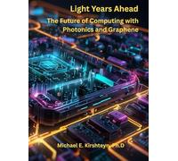 Light Years Ahead: The Future of Computing with Photonics and Graphene (Optical Computing)