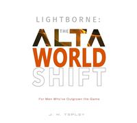 Lightborne: The Alta Worldshift: For Men Who’ve Outgrown the Game: 1 (The Laws of Sovereignty)