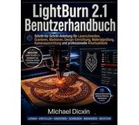 LightBurn 2.1 Benutzerhandbuch: Schritt-für-Schritt-Anleitung für Laserschneiden, Gravieren, Markieren, Design-Einrichtung, Materialprüfung, Kameraausrichtung und professionelle Arbeitsabläufe