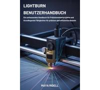 LightBurn-Benutzerhandbuch: Ein umfassendes Handbuch für Präzisionslaserprojekte und grundlegende Fähigkeiten für präzises und effizientes Basteln