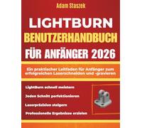 LIGHTBURN BENUTZERHANDBUCH FÜR ANFÄNGER 2026: Ein praktischer Leitfaden für Anfänger zum erfolgreichen Laserschneiden und -gravieren
