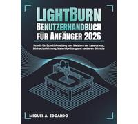 LightBurn Benutzerhandbuch für Anfänger 2026: Schritt-für-Schritt-Anleitung zum Meistern der Lasergravur, Bildnachzeichnung, Materialprüfung und sauberen Schnitte