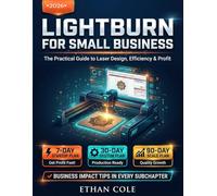 LIGHTBURN FOR SMALL BUSINESS: The Practical Guide to Streamline Laser Design, Maximize Efficiency, and Create High-Quality Engravings-Save Time, Reduce Costs, and Gain a Competitive Edge
