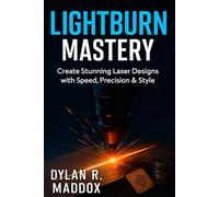 LIGHTBURN MASTERY: Create Stunning Laser Designs with Speed, Precision & Style