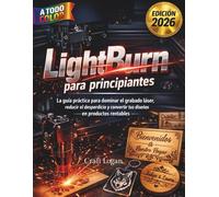LightBurn para principiantes: La guía práctica para dominar el grabado láser, reducir el desperdicio y convertir tus diseños en productos rentables