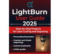Lightburn User Guide 2025: Step-by-Step Projects for Laser Cutting and Engraving
